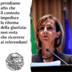 Sottoscriviamo il programma del ministro Cartabia. Prendiamo atto che il contesto impedisce la riforma della giustizia: non resta che ricorrere ai referendum.