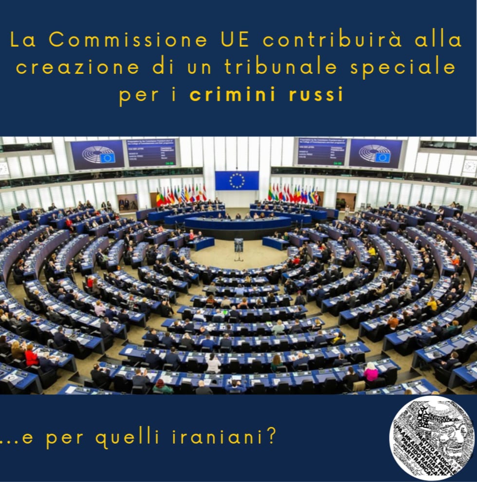 COMMISSIONE EUROPEA – PARTITO RADICALE: BENE TRIBUNALE PER CRIMINI RUSSI, E PER QUELLI IRANIANI?