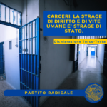 PARTITO RADICALE: CARCERI,LA STRAGE DI DIRITTO E DI VITE UMANE E’ STRAGE DI STATO.