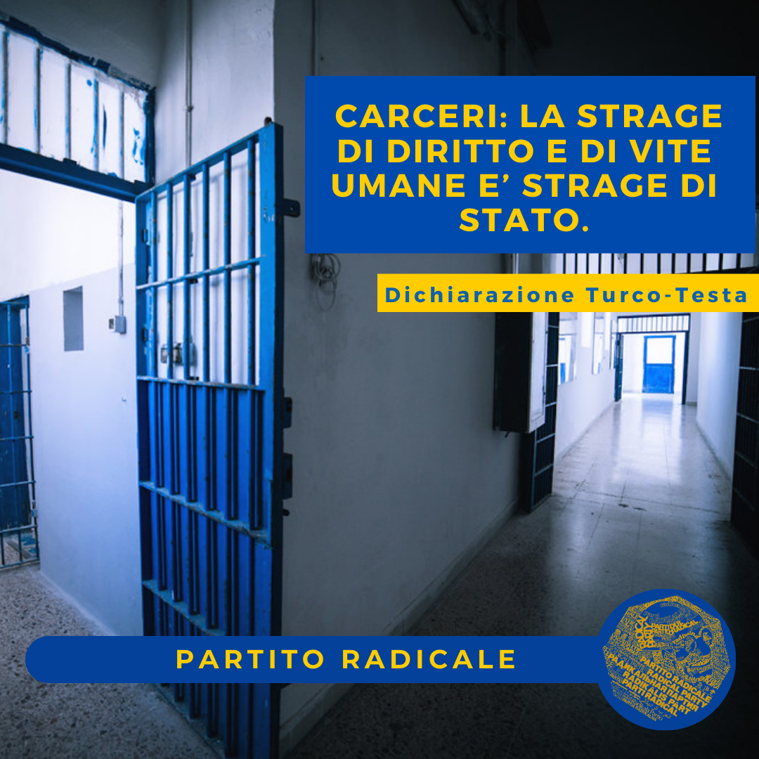 PARTITO RADICALE: CARCERI,LA STRAGE DI DIRITTO E DI VITE UMANE E’ STRAGE DI STATO.