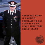 GENERALE MORI – PARTITO RADICALE: AUGURI DI BUON COMPLEANNO. SIAMO AL FIANCO DI UN LEALE SERVITORE DELLO STATO