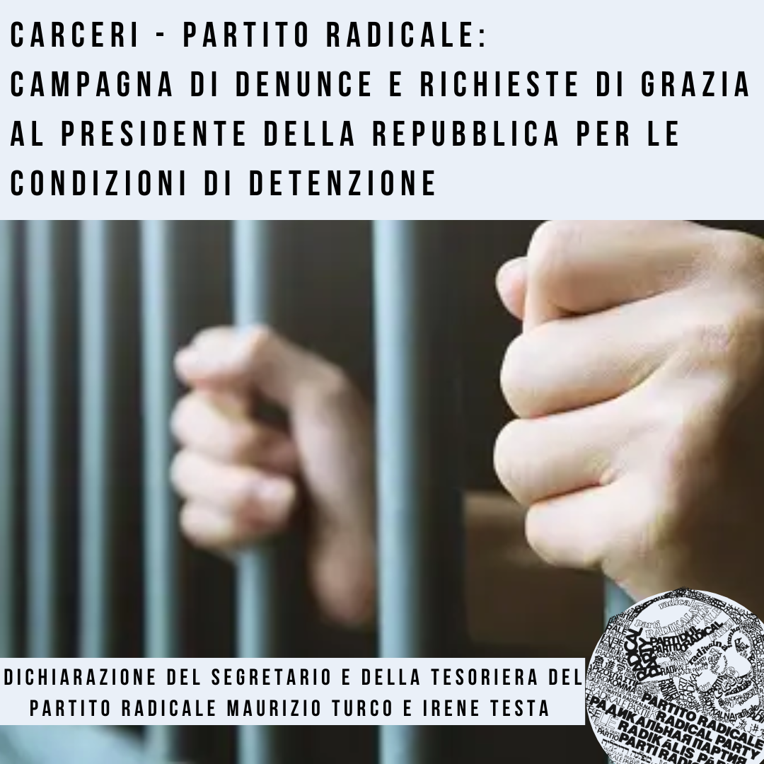 CARCERI – PARTITO RADICALE: CAMPAGNA DI DENUNCE E RICHIESTE DI GRAZIA AL PRESIDENTE DELLA REPUBBLICA PER LE CONDIZIONI DI DETENZIONE