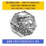 INFORMAZIONE – PARTITO RADICALE: ENNESIMA INFORMAZIONE PER EDITORI E DIRETTORI.