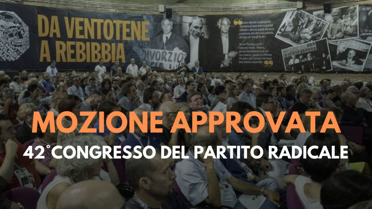 MOZIONE APPROVATA DAL 42° CONGRESSO DEL PARTITO RADICALE